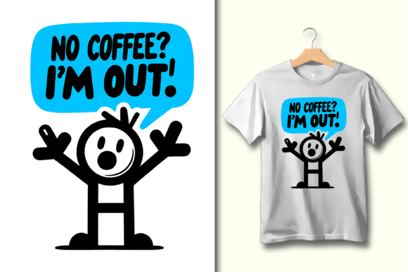No Coffee? I'm Out! A Graphic for the Caffeine Obsessed