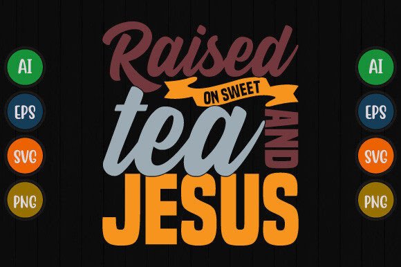 Raised on Sweet Tea and Jesus: A Graphic for Authentic Southern Charm